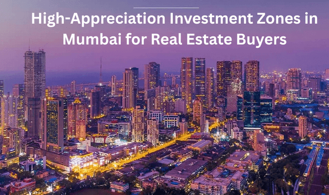 High-Appreciation Investment Zones in Mumbai for Real Estate Buyers